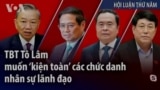 TBT Tô Lâm muốn ‘kiện toàn’ các chức danh nhân sự lãnh đạo